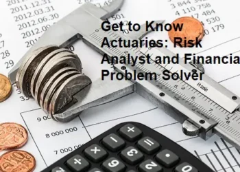 Get to Know Actuaries: Risk Analyst and Financial Problem Solver
